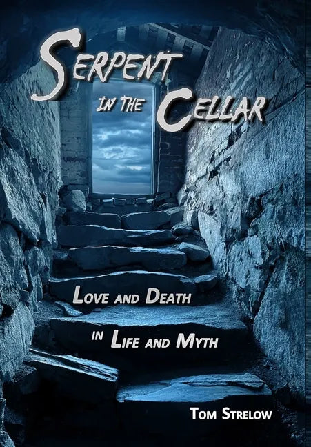 Serpent in the Cellar: Love and Death in Life and Myth - Hardcover