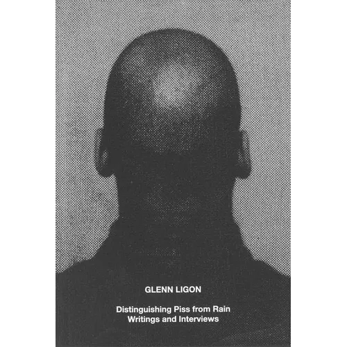 Glenn Ligon: Distinguishing Piss from Rain: Writings and Interviews - Paperback