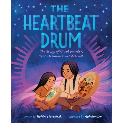The Heartbeat Drum: The Story of Carol Powder, Cree Drummer and Activist (a Picture Book) - Hardcover