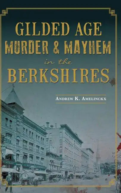 Gilded Age Murder & Mayhem in the Berkshires - Hardcover
