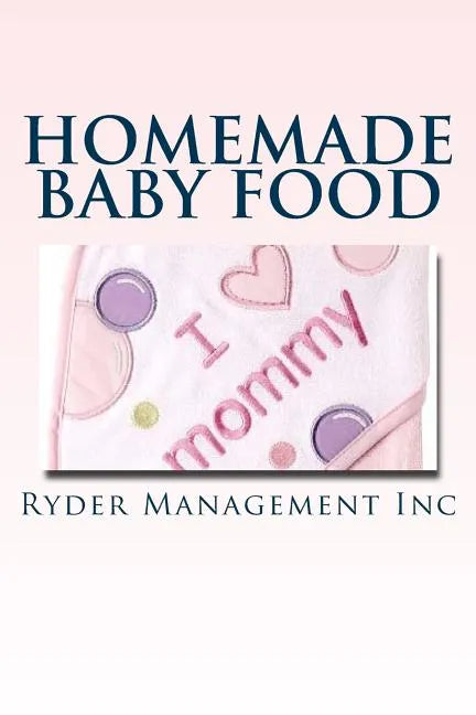 Homemade Baby Food: Introducing Baby to Solid Food - Paperback