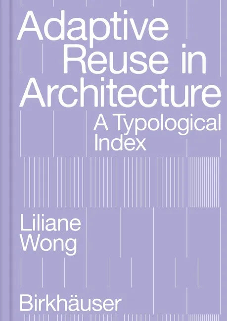 Adaptive Reuse in Architecture: A Typological Index - Paperback