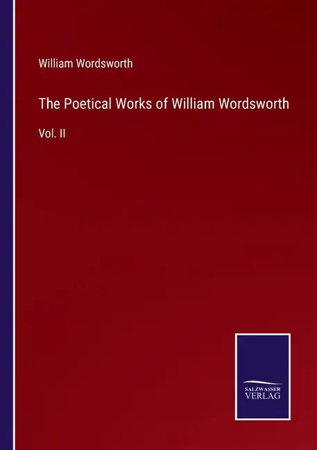 The Poetical Works of William Wordsworth: Vol. II - Paperback