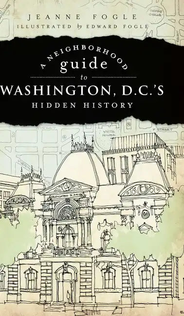 A Neighborhood Guide to Washington, D.C.'s Hidden History - Paperback