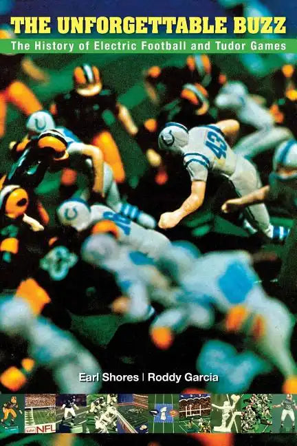 The Unforgettable Buzz: The History of Electric Football and Tudor Games - Paperback
