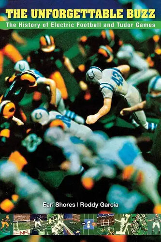 The Unforgettable Buzz: The History of Electric Football and Tudor Games - Paperback