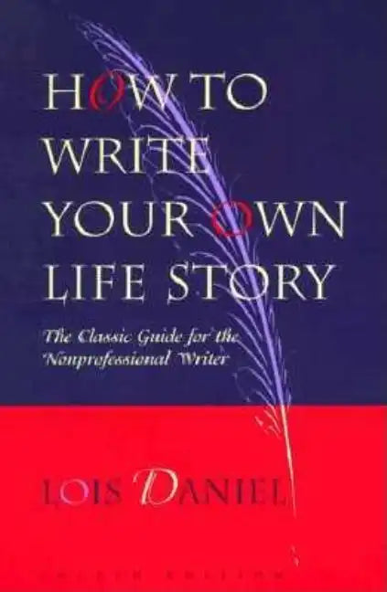 How to Write Your Own Life Story: The Classic Guide for the Nonprofessional Writer - Paperback