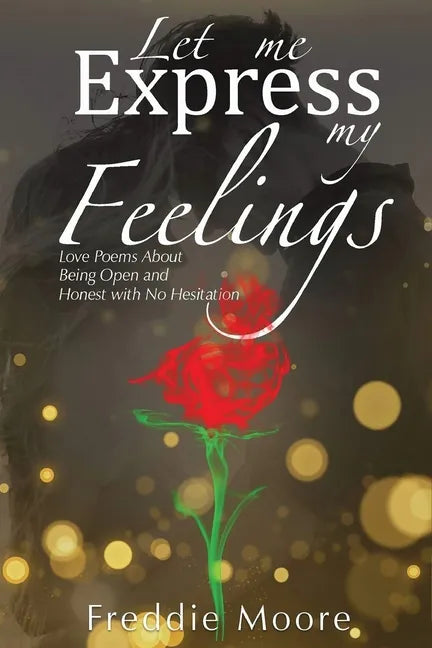 Let Me Express My Feelings Love Poems about Being Open and Honest with No Hesitation - Paperback