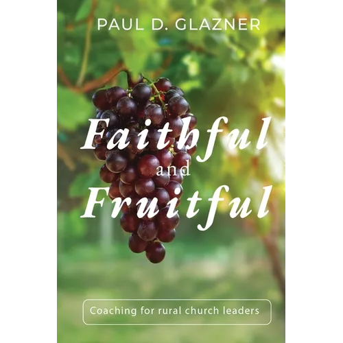 Faithful and Fruitful: Coaching for Rural Church Leaders - Paperback
