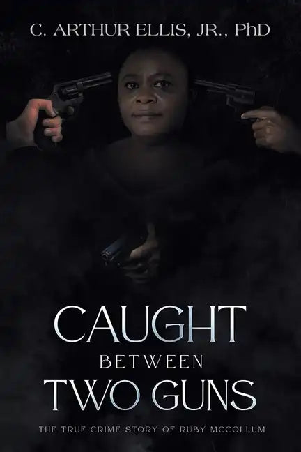 Caught Between Two Guns: The True Crime Story of Ruby Mccollum - Paperback