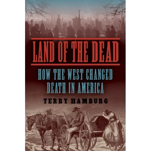 Land of the Dead: How the West Changed Death in America - Paperback