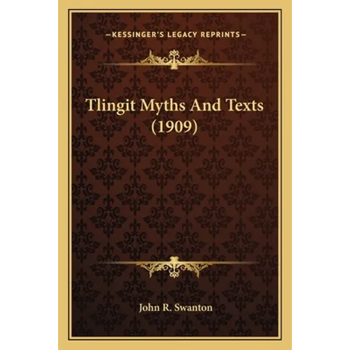 Tlingit Myths And Texts (1909) - Paperback