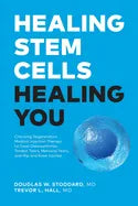 Healing Stem Cells Healing You: Choosing Regenerative Medical Injection Therapy to treat osteoarthritis, tendon tears, meniscal tears, hip and knee in - Paperback