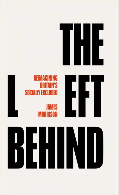 The Left Behind: Reimagining Britain's Socially Excluded - Paperback