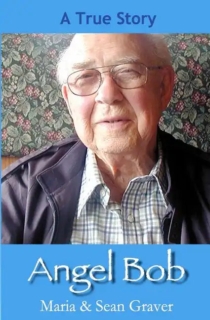 Angel Bob: The true story of a Gideon who delivered a Bible and a message to a mother moments before she received devastating new - Paperback