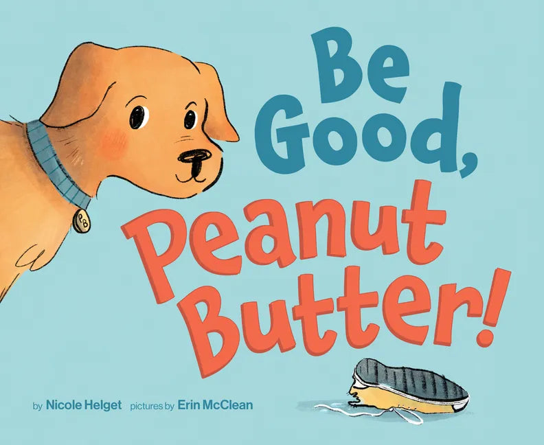 Be Good, Peanut Butter! - Hardcover