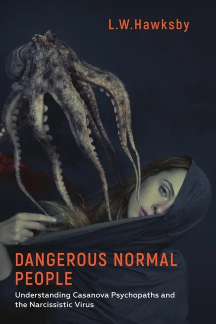 Dangerous Normal People: Understanding Casanova Psychopaths and the Narcissistic Virus - Paperback