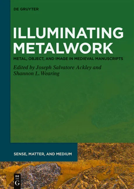 Illuminating Metalwork: Metal, Object, and Image in Medieval Manuscripts - Hardcover