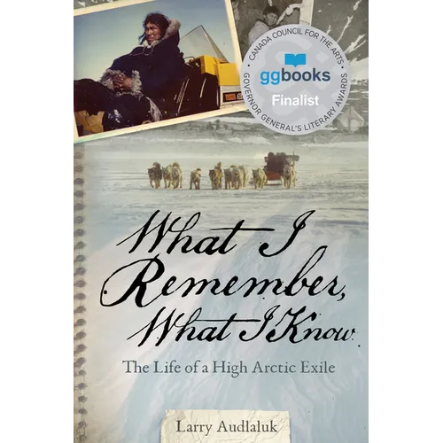 What I Remember, What I Know: The Life of a High Arctic Exile - Paperback
