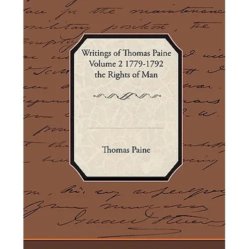 Writings of Thomas Paine Volume 2 1779-1792 the Rights of Man - Paperback
