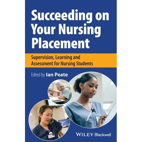 Succeeding on Your Nursing Placement: Supervision, Learning and Assessment for Nursing Students - Paperback
