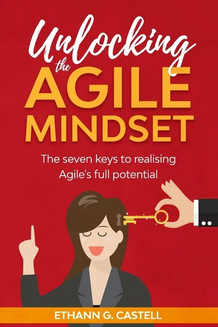 Unlocking The Agile Mindset: The seven keys to realising Agile's full potential - Paperback