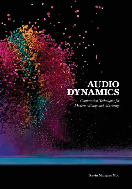 Audio Dynamics: Compression Techniques for Modern Mixing and Mastering - Paperback