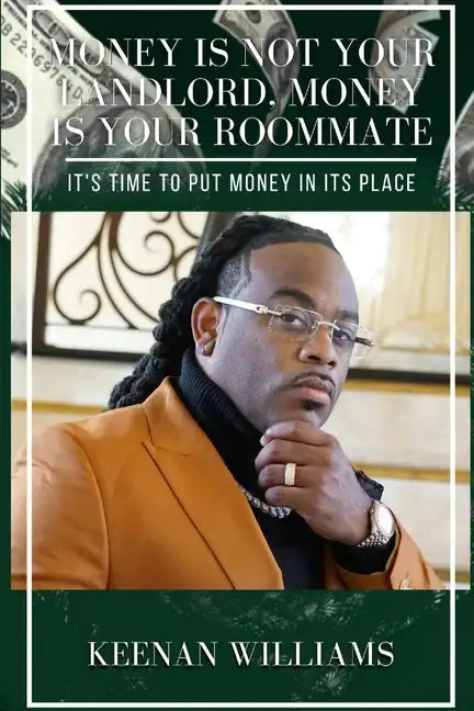 Money is Not Your Landlord, Money is Your Roommate: It's Time to Put Money in Its Place - Paperback