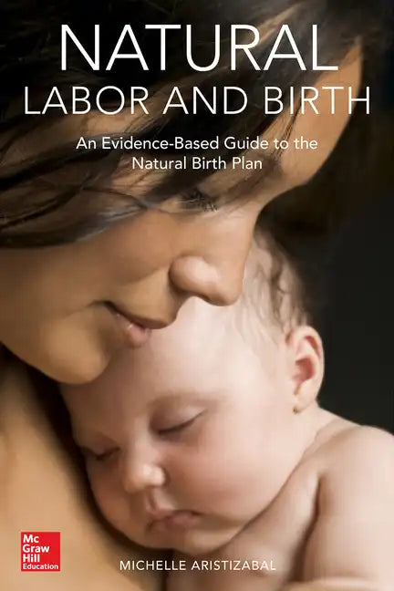 Natural Labor and Birth: An Evidence-Based Guide to the Natural Birth Plan - Paperback