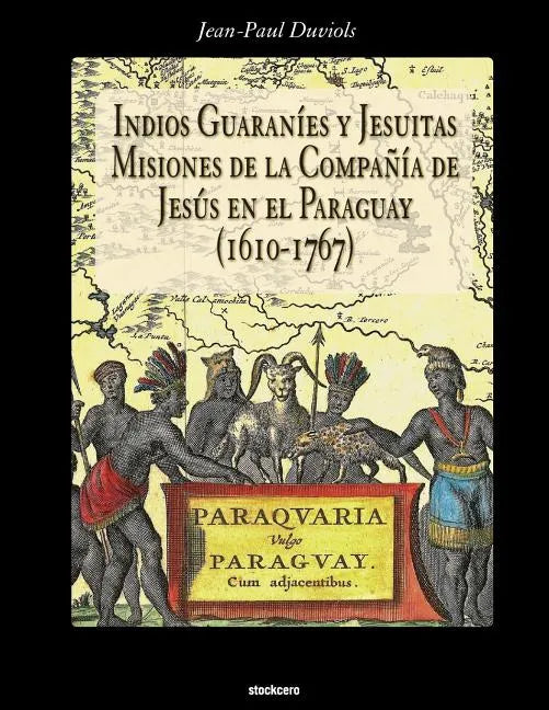 Indios Guaranies y Jesuitas Misiones de la Compañia de Jesus en el Paraguay (1610-1767) - Paperback
