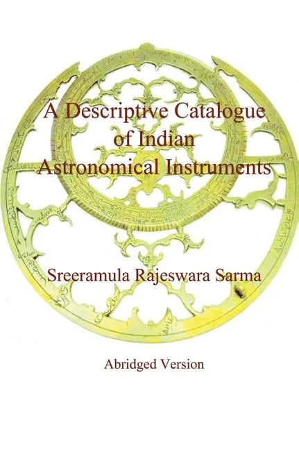 A Descriptive Catalogue of Indian Astronomical Instruments - Hardcover