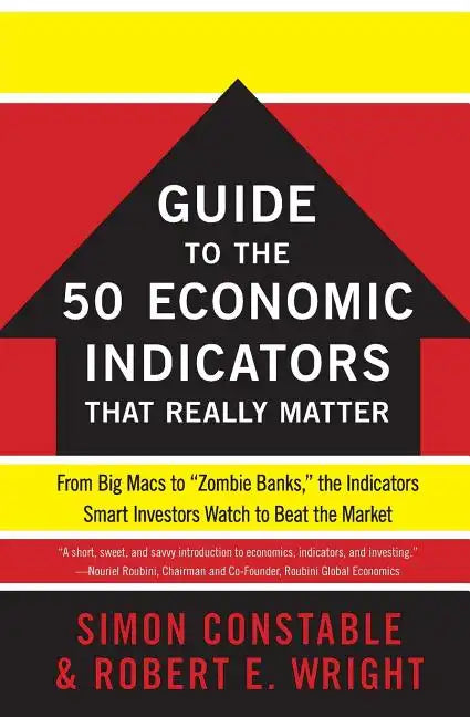 The Wsj Guide to the 50 Economic Indicators That Really Matter: From Big Macs to Zombie Banks, the Indicators Smart Investors Watch to Beat the Market - Paperback