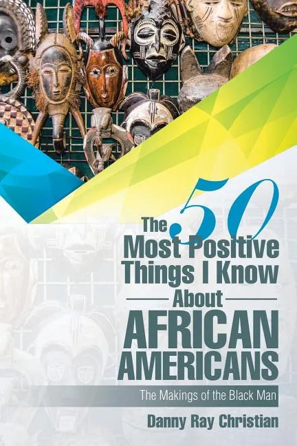 The 50 Most Positive Things I Know About African Americans: Featuring - Paperback