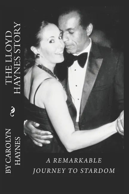 The Lloyd Haynes Story: A Remarkable Journey To Stardom - Paperback