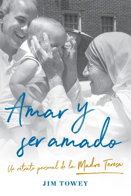 Amar Y Ser Amado. Un Retrato Personal de la Madre Teresa / To Love and Be Loved - Paperback