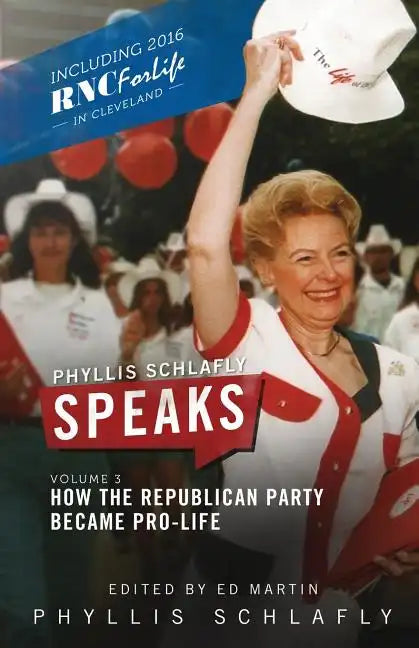 Phyllis Schlafly Speaks, Volume 3: How the Republican Party Became Pro-Life - Paperback