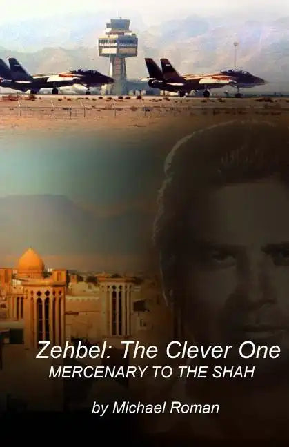Zehbel: The Clever One: Mercenary To the Shah - Paperback