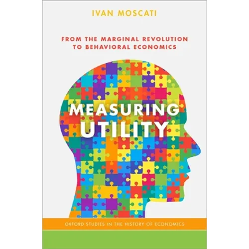 Measuring Utility: From the Marginal Revolution to Behavioral Economics - Paperback