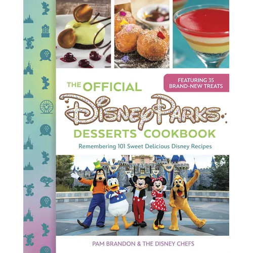 The Official Disney Parks Desserts Cookbook: Remembering 101 Sweet Delicious Disney Recipes - Hardcover