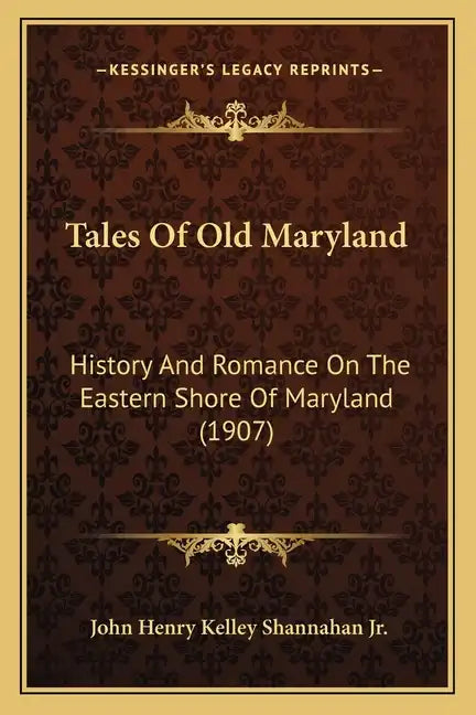 Tales Of Old Maryland: History And Romance On The Eastern Shore Of Maryland (1907) - Paperback