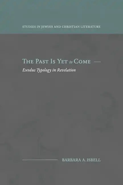 The Past Is Yet to Come: Exodus Typology in Revelation - Paperback