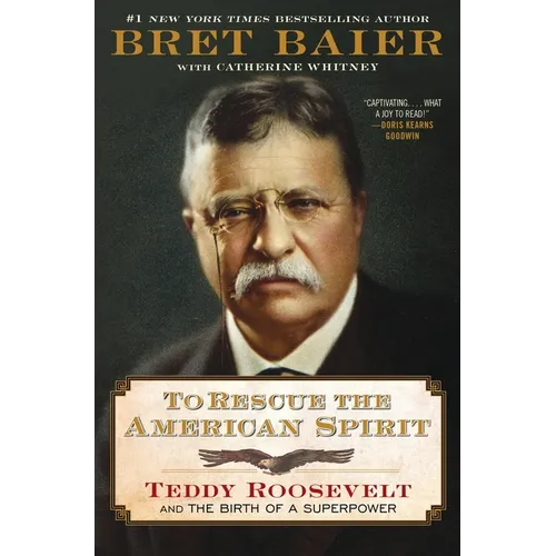 To Rescue the American Spirit: Teddy Roosevelt and the Birth of a Superpower