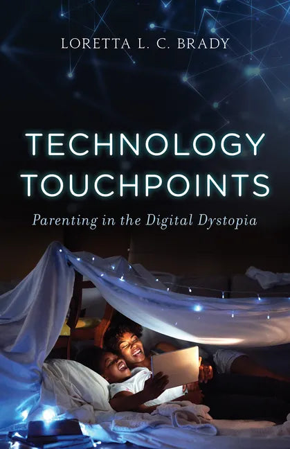 Technology Touchpoints: Parenting in the Digital Dystopia - Hardcover