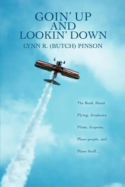 Goin' Up and Lookin' Down: The Book about Flying, Airplanes, Pilots, Airports, Plane People, and Plane Stuff. - Paperback