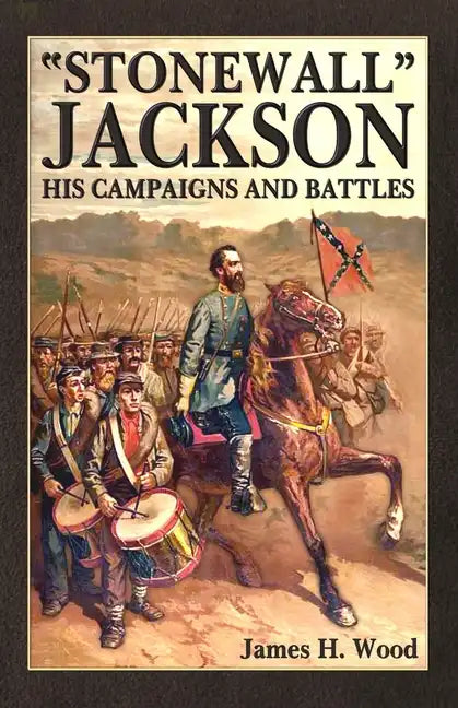 Stonewall Jackson: His Campaigns and Battles - Paperback