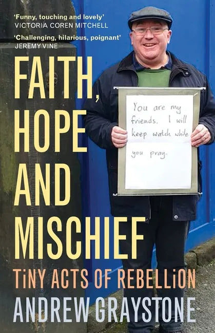 Faith, Hope and Mischief: Tiny Acts of Rebellion by an Everyday Activist - Paperback