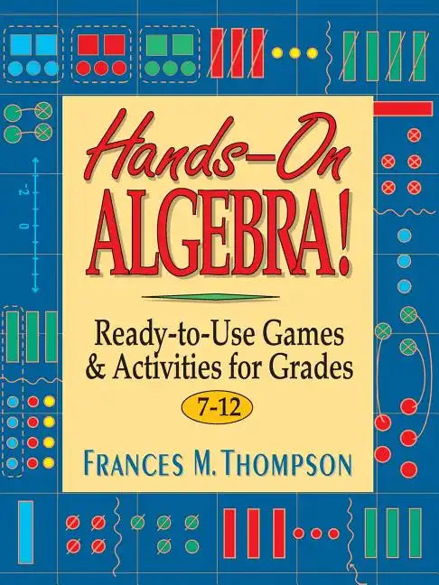 Hands-On Algebra!: Ready-To-Use Games & Activities for Grades 7-12 - Paperback