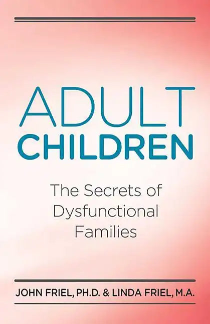 Adult Children Secrets of Dysfunctional Families: The Secrets of Dysfunctional Families - Paperback