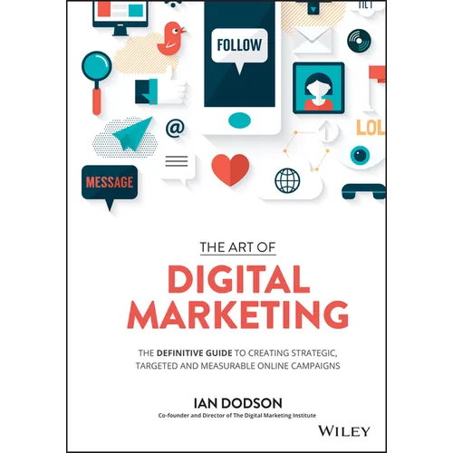 The Art of Digital Marketing: The Definitive Guide to Creating Strategic, Targeted, and Measurable Online Campaigns - Hardcover