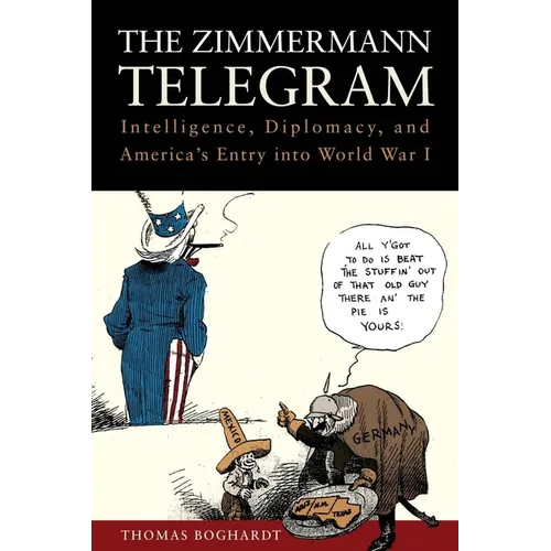 The Zimmermann Telegram: Intelligence, Diplomacy, and America's Entry Into World War I - Paperback